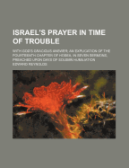 Israel's Prayer in Time of Trouble: With God's Gracious Answer; An Explication of the Fourteenth Chapter of Hosea, in Seven Sermons, Preached Upon Days of Solemn Humiliation