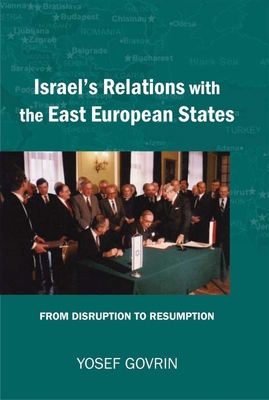 Israel's Relations with the East European States: From Disruption (1967) to Resumption (1989-91) - Govrin, Yosef