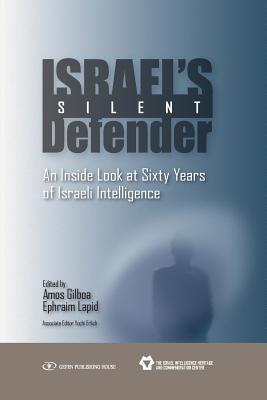 Israel's Silent Defender: An Inside Look at Sixty Years of Israeli Intelligence - Gilboa, Amos, and Lapid, Ephraim