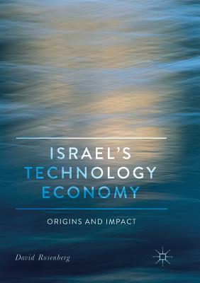 Israel's Technology Economy: Origins and Impact - Rosenberg, David