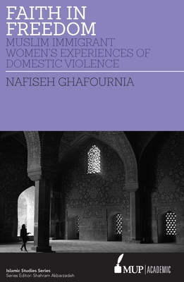 ISS 27 Faith in Freedom: Muslim Immigrant Women Experiences of Domestic Violence - Ghafournia, Nafiseh