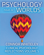 Issue 22: Clinical Psychology Reflections Volume 5 Thoughts On Clinical Psychology, Psychotherapy And Mental Health