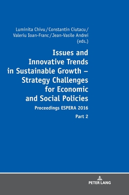 Issues and Innovative Trends in Sustainable Growth - Strategy Challenges for Economic and Social Policies: Proceedings Espera 2016 - Part 2 - Chivu, Luminita, and Ciutacu, Constantin, and Ioan-Franc, Valeriu