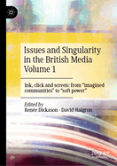 Issues and Singularity in the British Media Volume 1: Ink, click and screen: from "imagined communities" to "soft power"