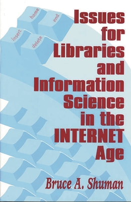 Issues for Libraries and Information Science in the Internet Age - Shuman, Bruce A