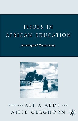 Issues in African Education: Sociological Perspectives - Abdi, A (Editor), and Cleghorn, A (Editor)