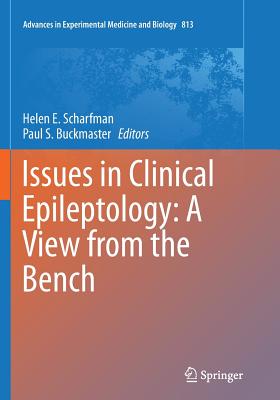 Issues in Clinical Epileptology: A View from the Bench - Scharfman, Helen E (Editor), and Buckmaster, Paul S (Editor)