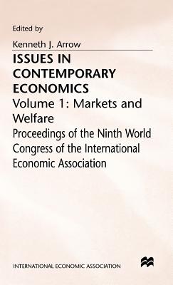 Issues in Contemporary Economics: Volume 1: Markets and Welfare - Arrow, Kenneth J. (Editor)