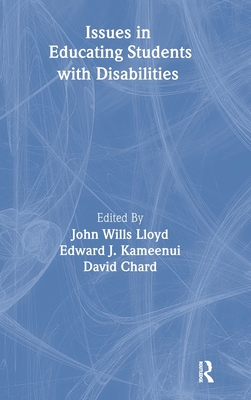 Issues in Educating Students With Disabilities - Lloyd, John Wills (Editor), and Kameenui, Edward J (Editor), and Chard, David J (Editor)