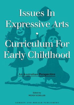 Issues in Expressive Arts Curriculum for Early Childhood - Schiller, Schiller A, and Schiller, Craig A, and Schiller, W