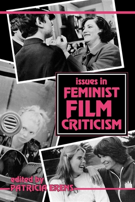 Issues in Feminist Film Criticism - Erens, Patricia (Editor)