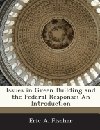 Issues in Green Building and the Federal Response: An Introduction