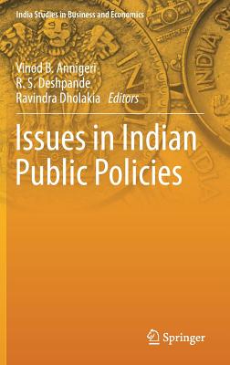 Issues in Indian Public Policies - Annigeri, Vinod B (Editor), and Deshpande, R S (Editor), and Dholakia, Ravindra (Editor)