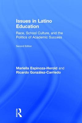 Issues in Latino Education: Race, School Culture, and the Politics of Academic Success - Espinoza-Herold, Mariella, and Gonzlez-Carriedo, Ricardo