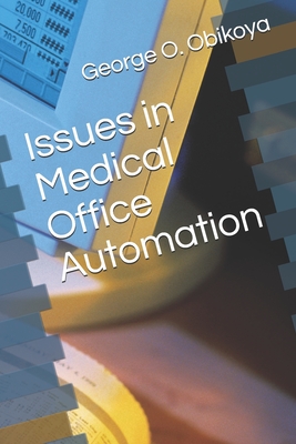 Issues in Medical Office Automation - Obikoya, George O