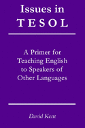 Issues in TESOL: A Primer for Teaching English to Speakers of Other Languages