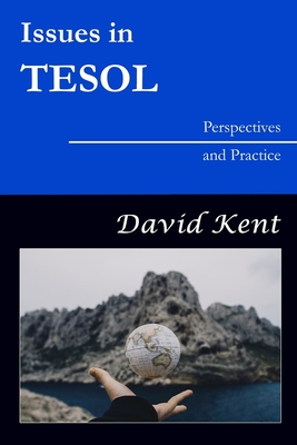 Issues in TESOL: Perspectives and Practice - Kent, David