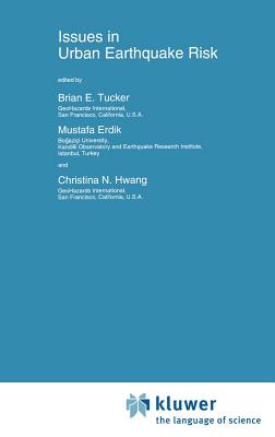 Issues in Urban Earthquake Risk - Tucker, B E (Editor), and Erdik, Mustafa zder (Editor), and Hwang, Christina N (Editor)