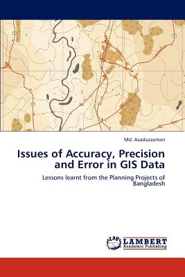 Issues of Accuracy, Precision and Error in GIS Data - Asaduzzaman, MD