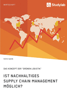 Ist nachhaltiges Supply Chain Management mglich? Das Konzept der "grnen Logistik"