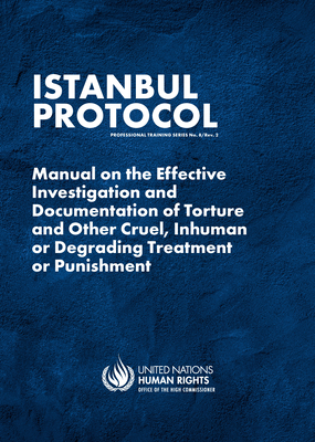 Istanbul Protocol: Manual on the Effective Investigation and Documentation of Torture and Other Cruel, Inhuman or Degrading Treatment or Punishment - United Nations Publications (Editor)