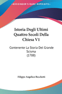 Istoria Degli Ultimi Quattro Secoli Della Chiesa V1: Contenente La Storia del Grande Scisma (1788)
