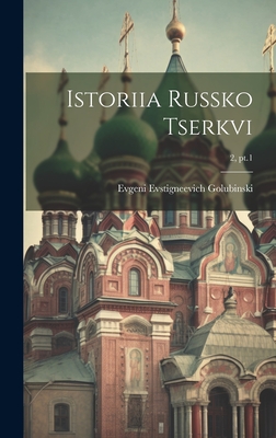 Istoriia russko tserkvi; 2, pt.1 - Golubinski, Evgeni Evstigneevich 1834