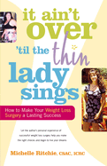 It Ain't Over 'till the Thin Lady Sings: How to Make Your Weight-Loss Surgery a Lasting Success