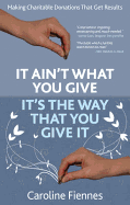 It Ain't What You Give, It's the Way That You Give It: Making Charitable Donations That Get Results