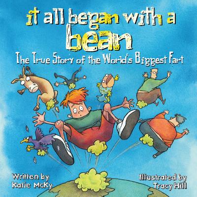 It All Began with a Bean: The True Story of the World's Biggest Fart - McKy, Katie