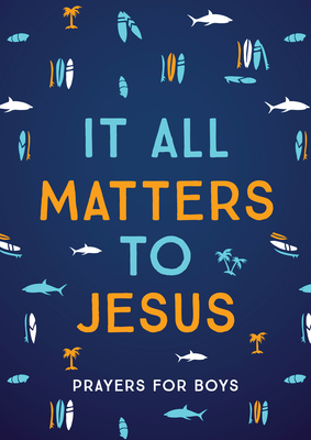 It All Matters to Jesus (Boys): Prayers for Boys - Hascall, Glenn
