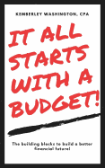 It All Starts with a Budget!: The Building Blocks to a Better Financial Future!