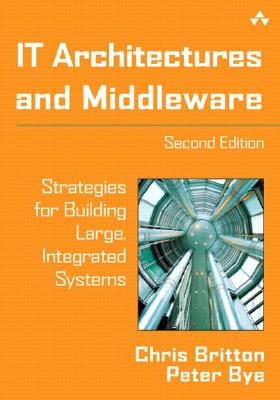 It Architectures and Middleware: Strategies for Building Large, Integrated Systems - Britton, Chris, and Bye, Peter