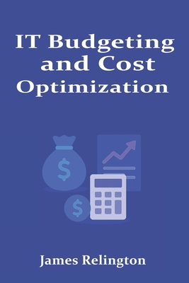 IT Budgeting and Cost Optimization for Infrastructure Teams - Relington, James