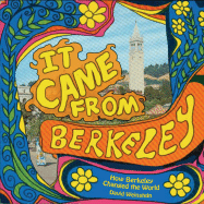 It Came from Berkeley: How Berkeley Changed the World - Weinstein, Dave