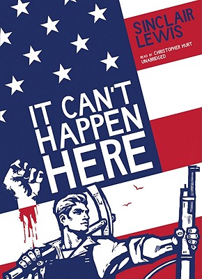 It Can't Happen Here - Lewis, Sinclair, and Hurt, Christopher (Read by)