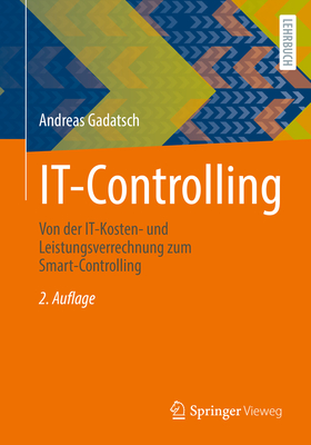 It-Controlling: Von Der It-Kosten- Und Leistungsverrechnung Zum Smart-Controlling - Gadatsch, Andreas