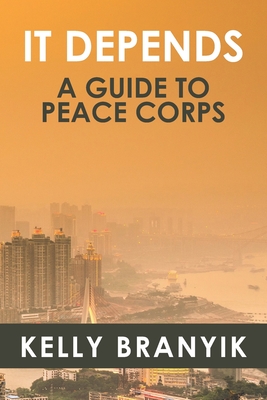 It Depends: A Guide to Peace Corps - Fassett, Brian (Contributions by), and Smith, Jenna (Contributions by), and Gerson, Jacqueline (Contributions by)