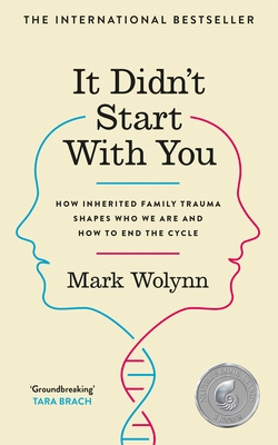 It Didn't Start With You: How inherited family trauma shapes who we are and how to end the cycle - Wolynn, Mark