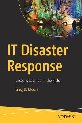 IT Disaster Response: Lessons Learned in the Field - Moore, Greg D.