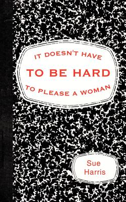 It Doesn't Have to be Hard to Please a Woman - Harris, Sue