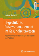 It-Gesttztes Prozessmanagement Im Gesundheitswesen: Methoden Und Werkzeuge Fr Studierende Und Praktiker