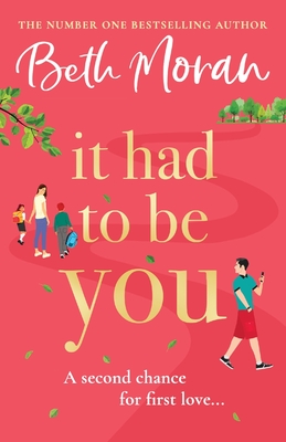 It Had to Be You: The uplifting, heartwarming novel from NUMBER ONE BESTSELLER Beth Moran - Moran, Beth