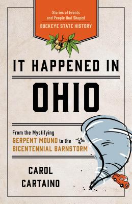 It Happened in Ohio: Stories of Events and People that Shaped Buckeye State History - Cartaino, Carol