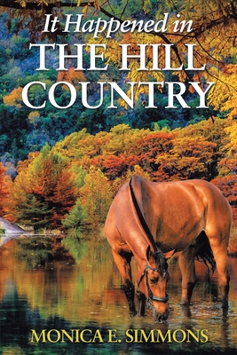 It Happened in The Hill Country - Simmons, Monica E.