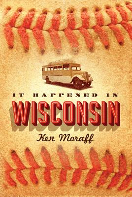 It Happened in Wisconsin - Moraff, Ken