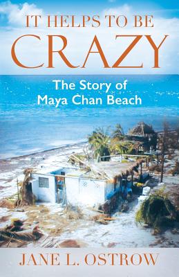 It Helps to be Crazy: The Story of Maya Chan Beach - Ostrow, Jane L