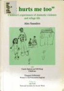 It Hurts Me Too: Children's Experience of Domestic Violence & Refuge Life