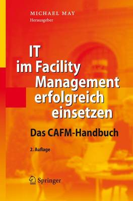It Im Facility Management Erfolgreich Einsetzen: Das Cafm-Handbuch - May, Michael, S.J (Editor)