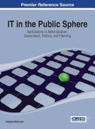 IT in the Public Sphere: Applications in Administration, Government, Politics, and Planning